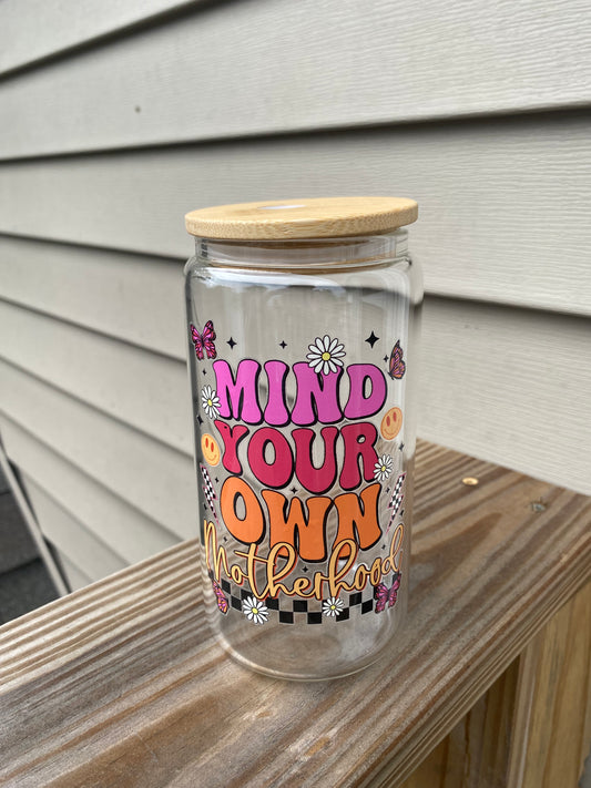 Mind your own motherhood glass cup